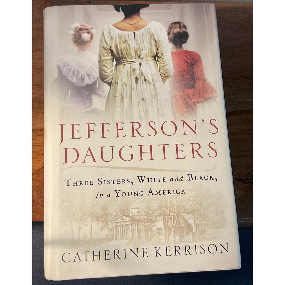 Jefferson's Daughters : Three Sisters, White and Black, in a Young America by..